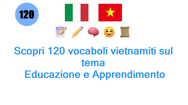 Scopri 120 vocaboli vietnamiti sul tema: Educazione e Apprendimento